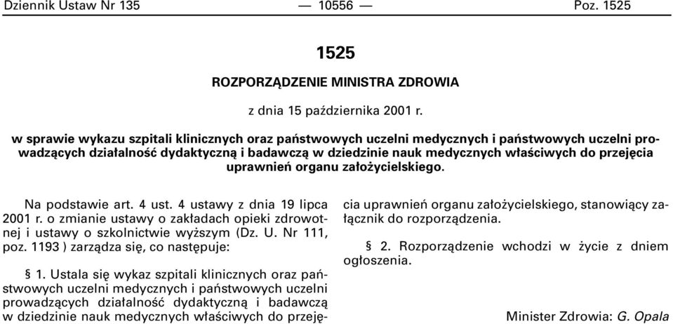 uprawnieƒ organu za o ycielskiego. Na podstawie art. 4 ust. 4 ustawy z dnia 19 lipca 2001 r. o zmianie ustawy o zak adach opieki zdrowotnej i ustawy o szkolnictwie wy szym (Dz. U. Nr 111, poz.