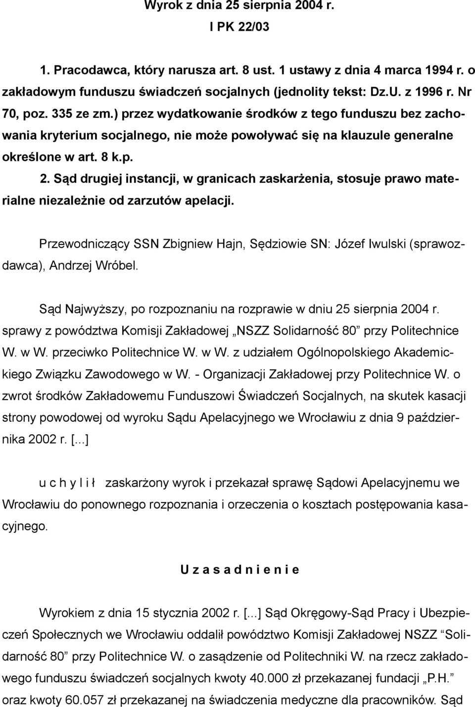 Sąd drugiej instancji, w granicach zaskarżenia, stosuje prawo materialne niezależnie od zarzutów apelacji. Przewodniczący SSN Zbigniew Hajn, Sędziowie SN: Józef Iwulski (sprawozdawca), Andrzej Wróbel.