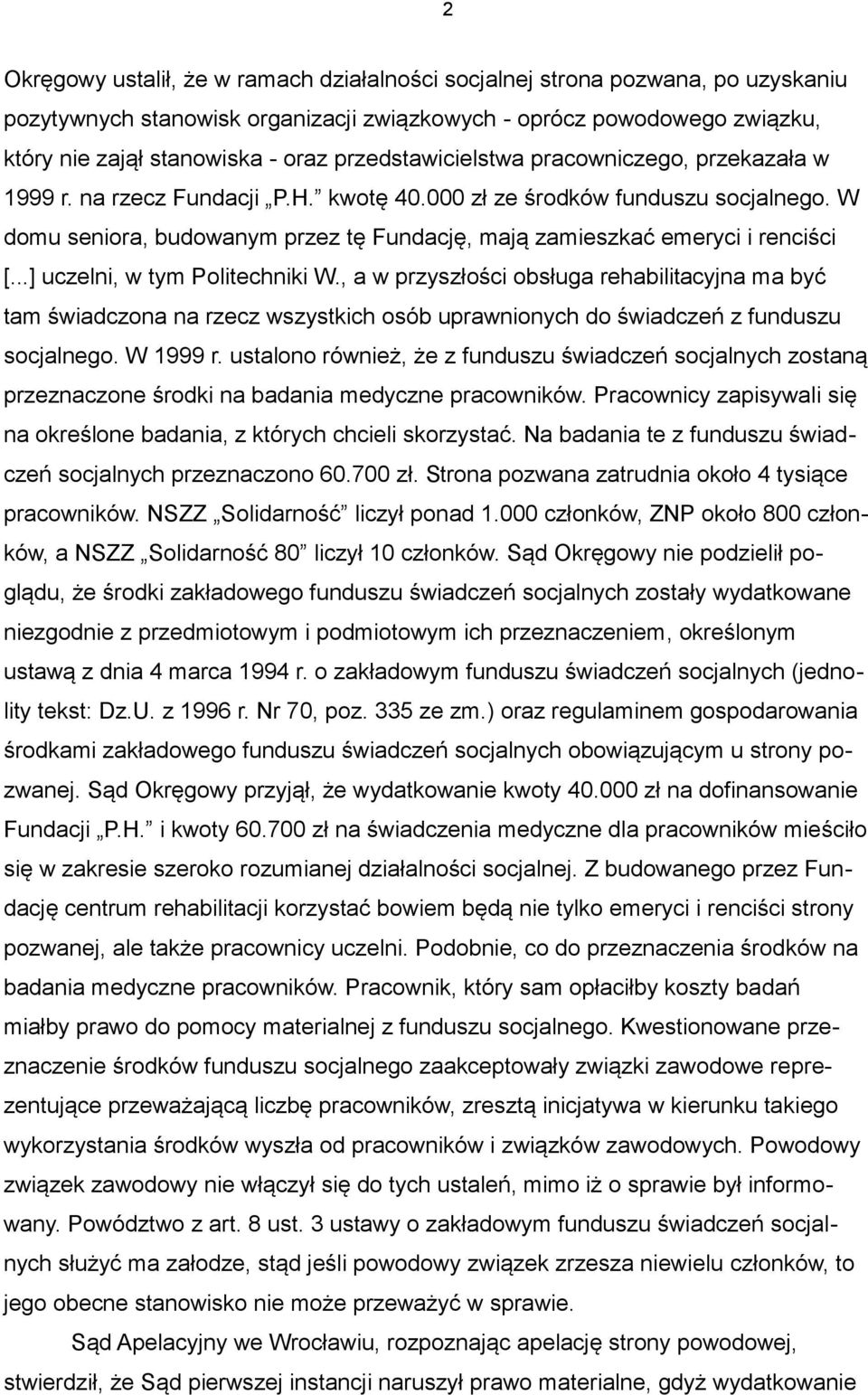 W domu seniora, budowanym przez tę Fundację, mają zamieszkać emeryci i renciści [...] uczelni, w tym Politechniki W.