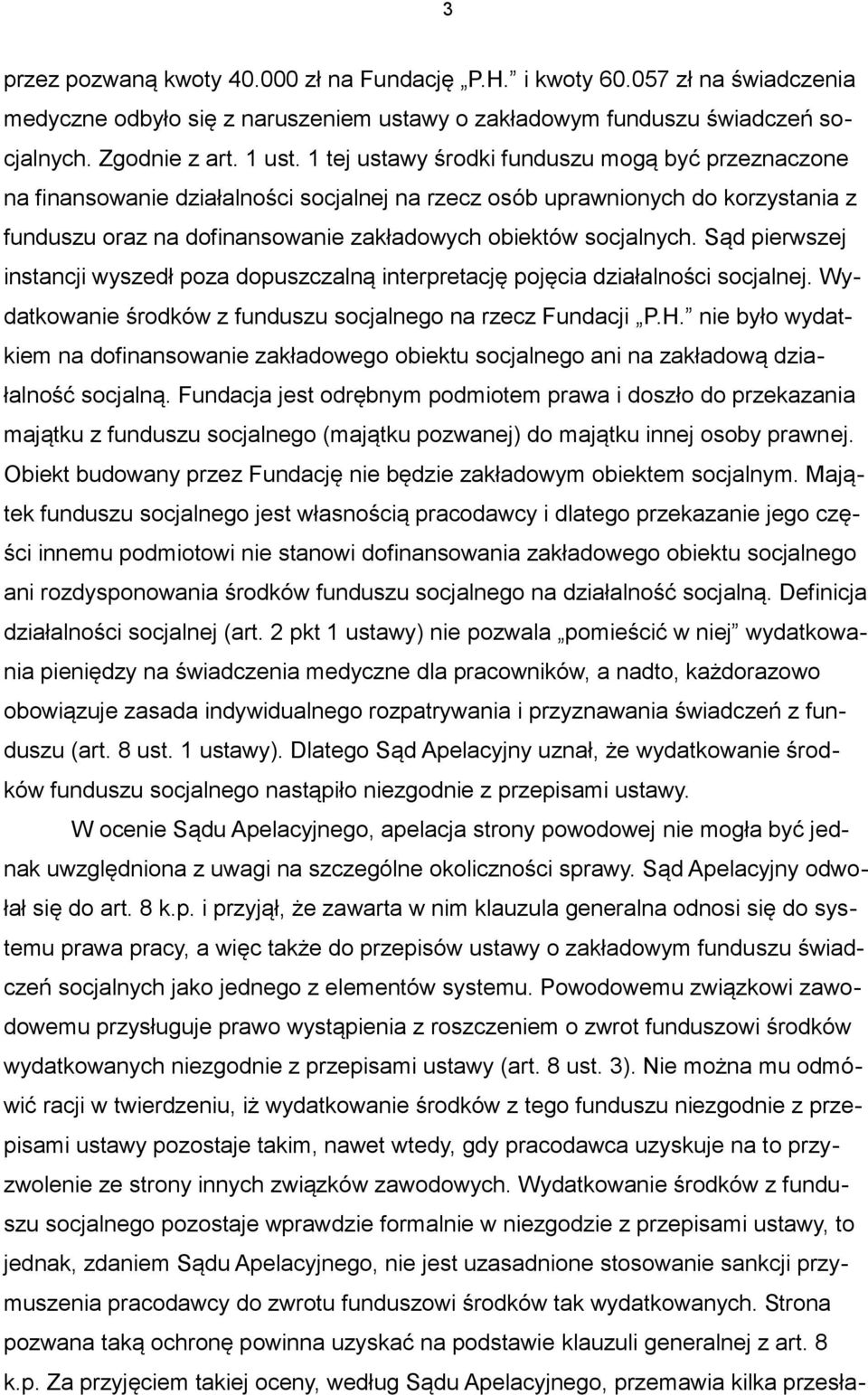 Sąd pierwszej instancji wyszedł poza dopuszczalną interpretację pojęcia działalności socjalnej. Wydatkowanie środków z funduszu socjalnego na rzecz Fundacji P.H.
