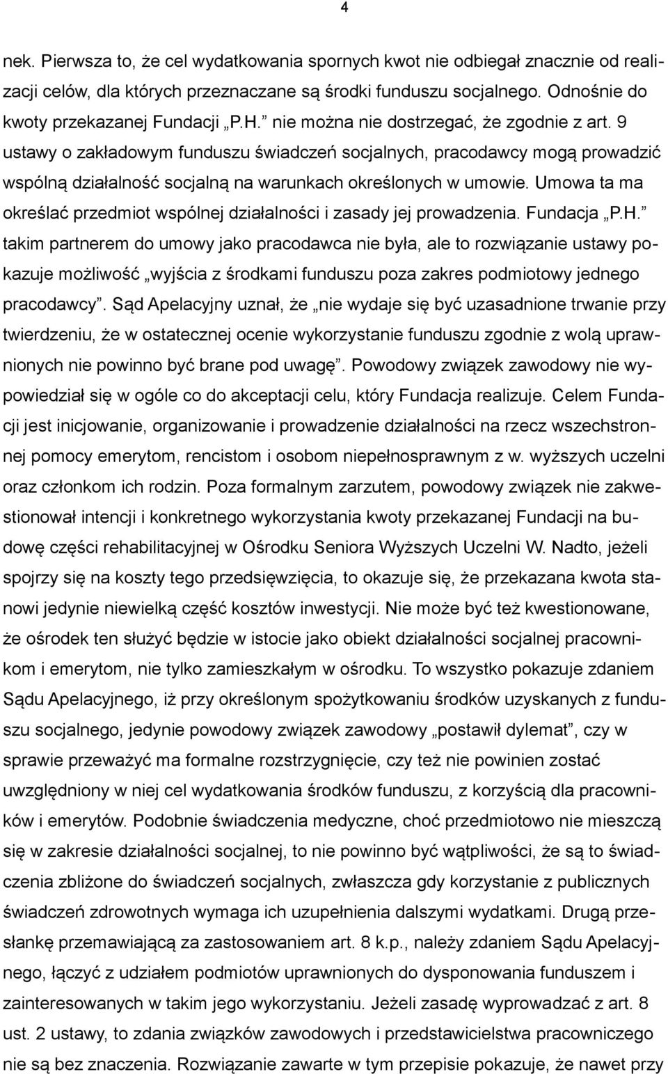 Umowa ta ma określać przedmiot wspólnej działalności i zasady jej prowadzenia. Fundacja P.H.