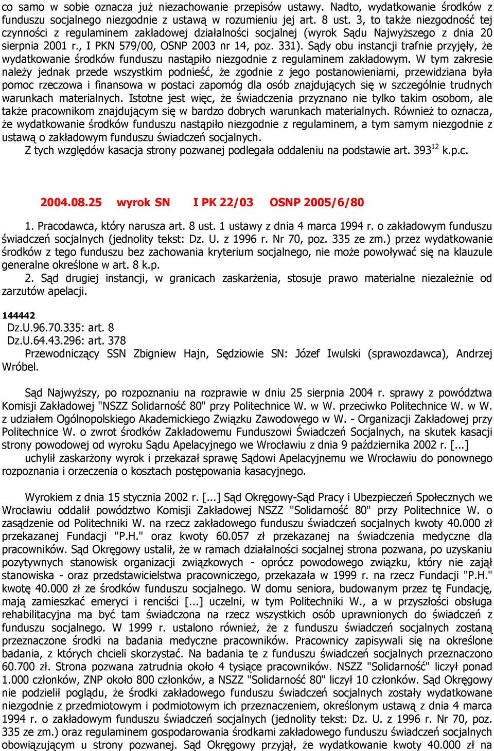 Sądy obu instancji trafnie przyjęły, że wydatkowanie środków funduszu nastąpiło niezgodnie z regulaminem zakładowym.