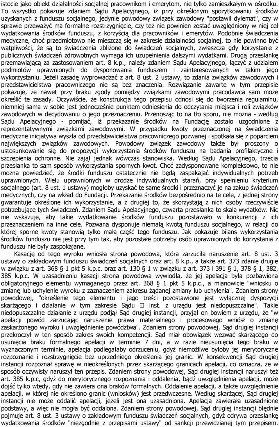 przeważyć ma formalne rozstrzygnięcie, czy też nie powinien zostać uwzględniony w niej cel wydatkowania środków funduszu, z korzyścią dla pracowników i emerytów.