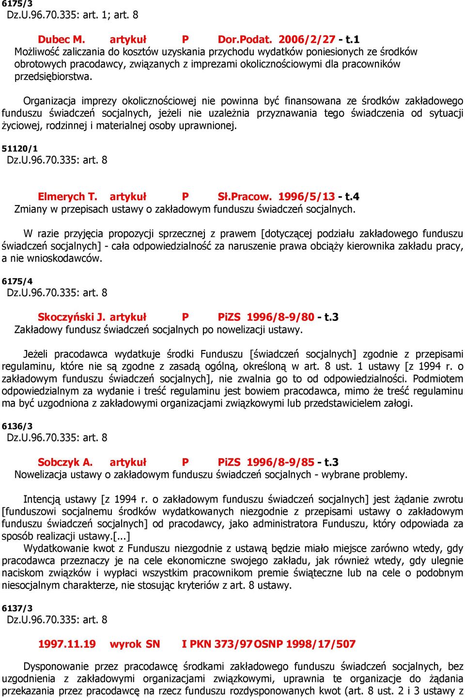 Organizacja imprezy okolicznościowej nie powinna być finansowana ze środków zakładowego funduszu świadczeń socjalnych, jeżeli nie uzależnia przyznawania tego świadczenia od sytuacji życiowej,