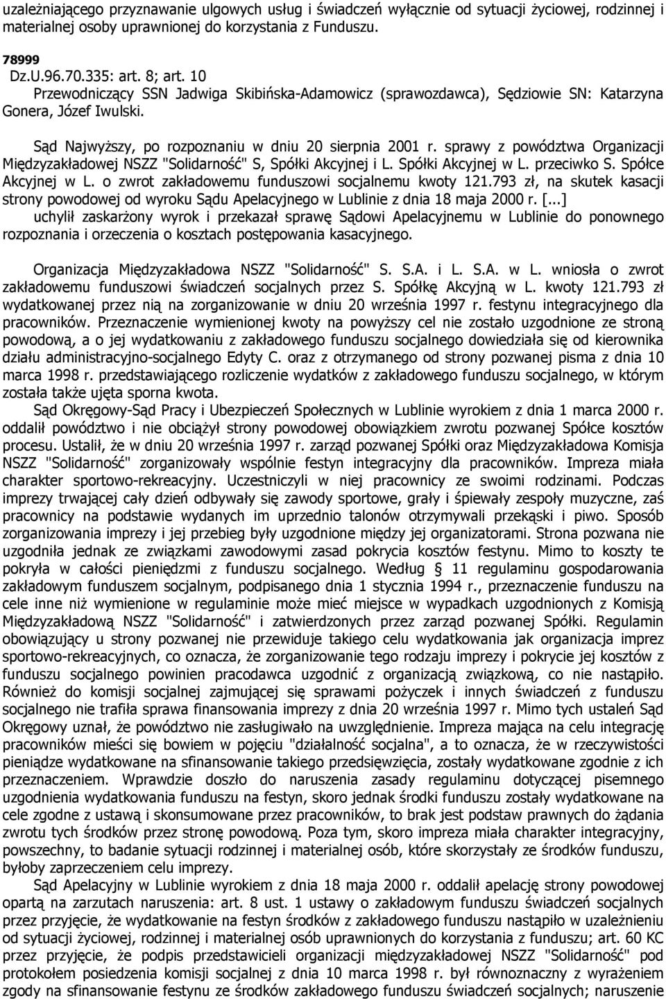 sprawy z powództwa Organizacji Międzyzakładowej NSZZ "Solidarność" S, Spółki Akcyjnej i L. Spółki Akcyjnej w L. przeciwko S. Spółce Akcyjnej w L. o zwrot zakładowemu funduszowi socjalnemu kwoty 121.