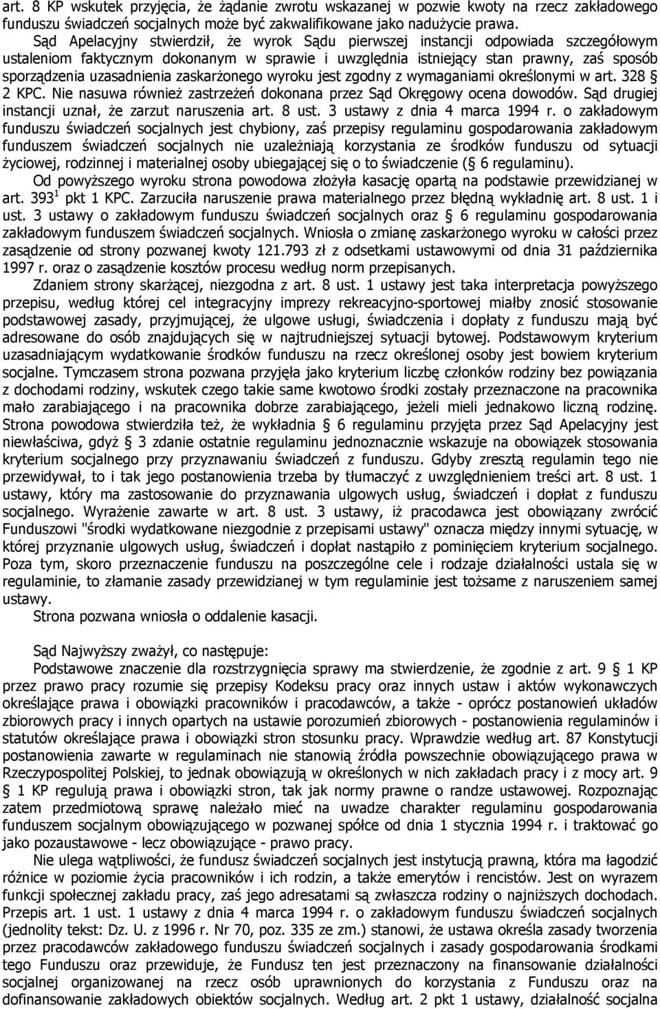 zaskarżonego wyroku jest zgodny z wymaganiami określonymi w art. 328 2 KPC. Nie nasuwa również zastrzeżeń dokonana przez Sąd Okręgowy ocena dowodów.