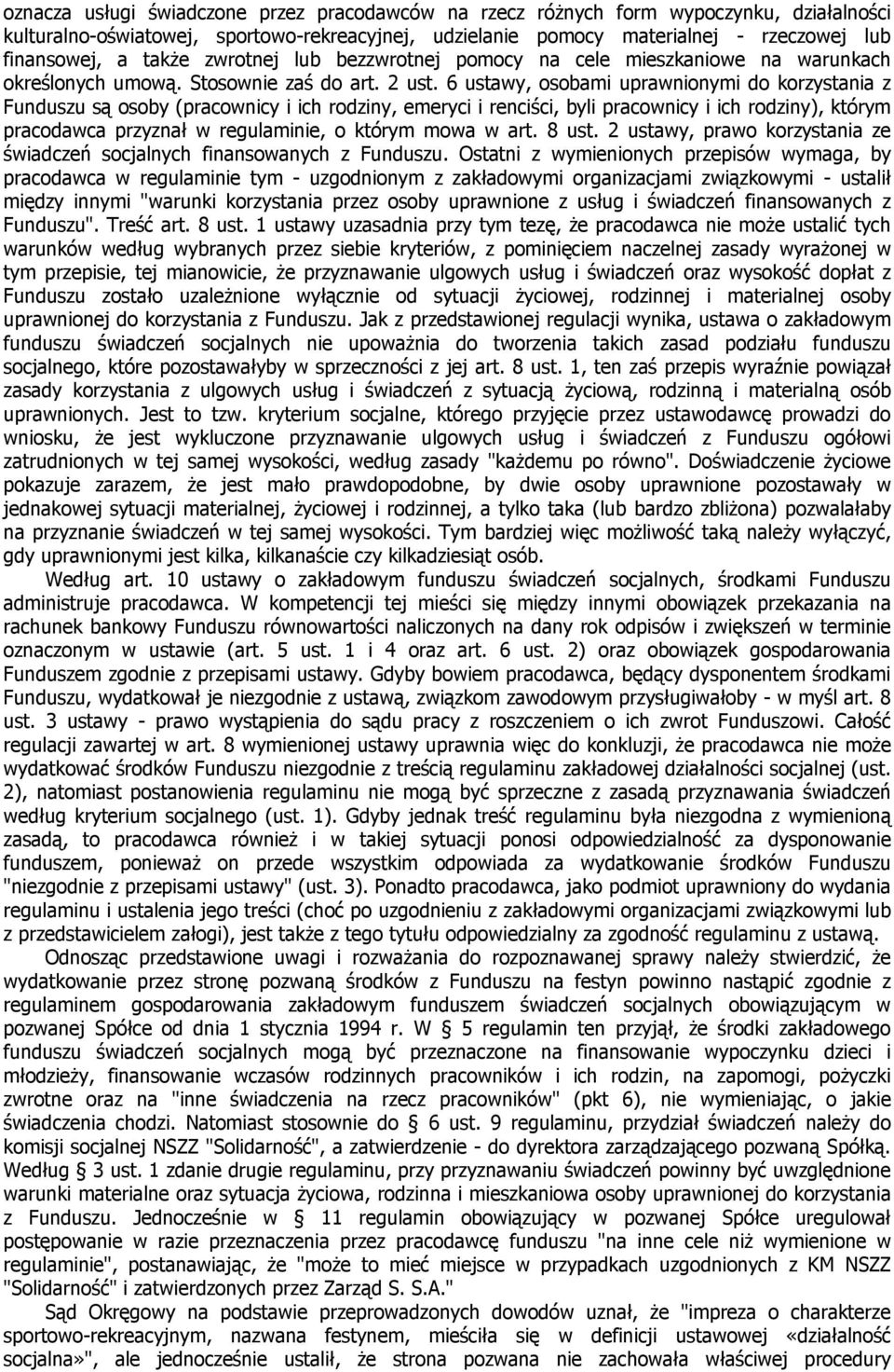 6 ustawy, osobami uprawnionymi do korzystania z Funduszu są osoby (pracownicy i ich rodziny, emeryci i renciści, byli pracownicy i ich rodziny), którym pracodawca przyznał w regulaminie, o którym