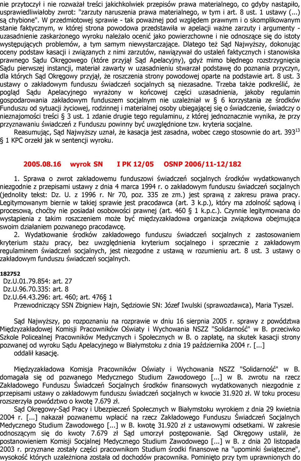 W przedmiotowej sprawie - tak poważnej pod względem prawnym i o skomplikowanym stanie faktycznym, w której strona powodowa przedstawiła w apelacji ważne zarzuty i argumenty - uzasadnienie