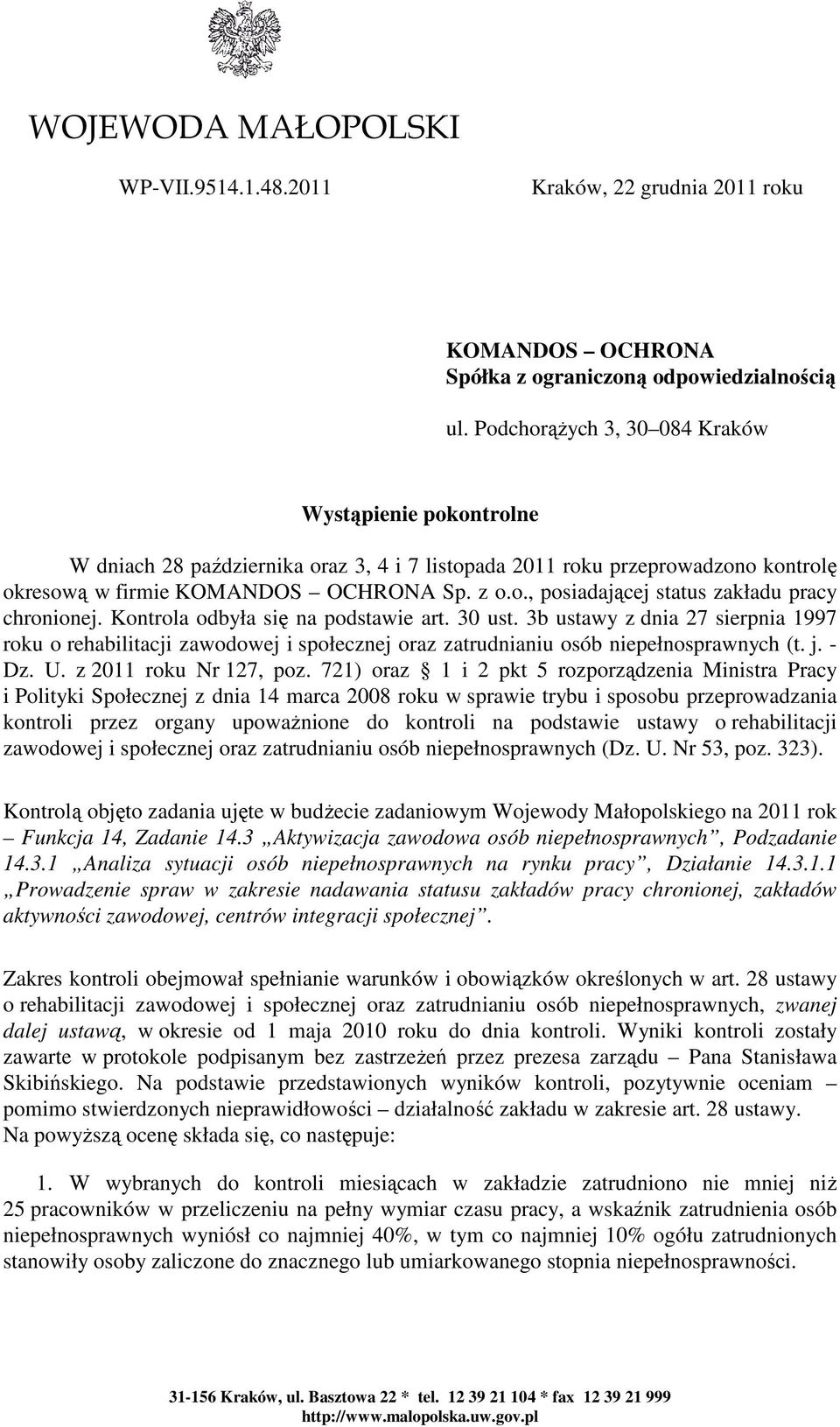 Kontrola odbyła się na podstawie art. 30 ust. 3b ustawy z dnia 27 sierpnia 1997 roku o rehabilitacji zawodowej i społecznej oraz zatrudnianiu osób niepełnosprawnych (t. j. - Dz. U.