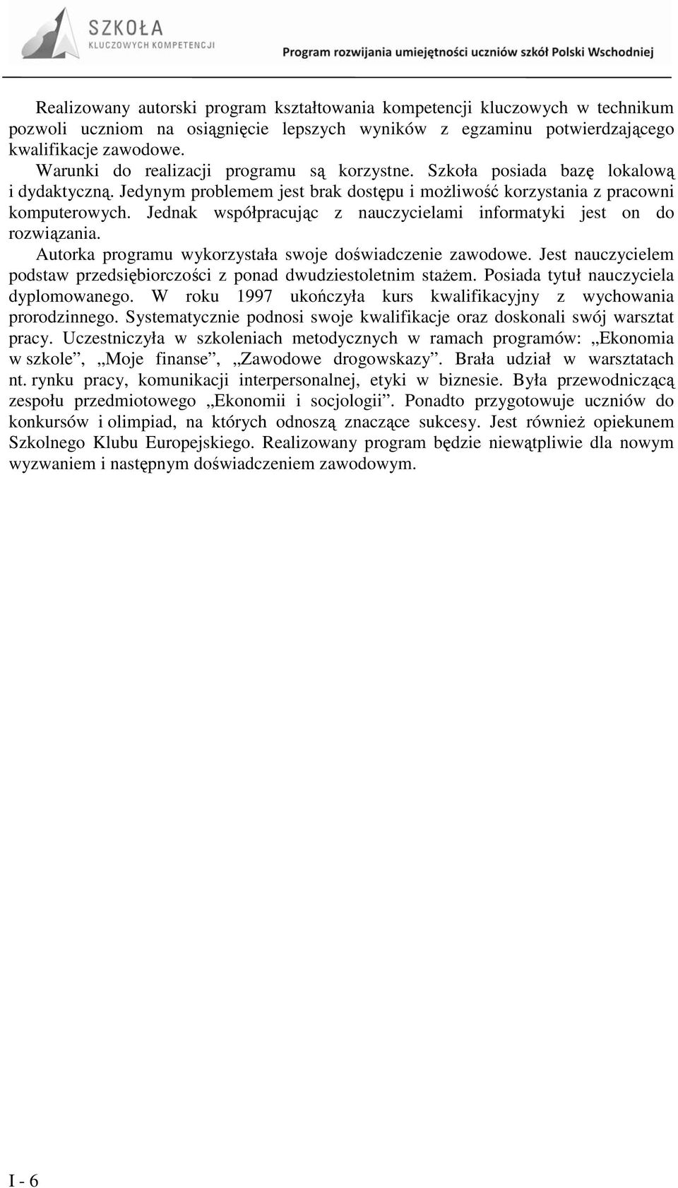 Jednak współpracując z nauczycielami informatyki jest on do rozwiązania. Autorka programu wykorzystała swoje doświadczenie zawodowe.