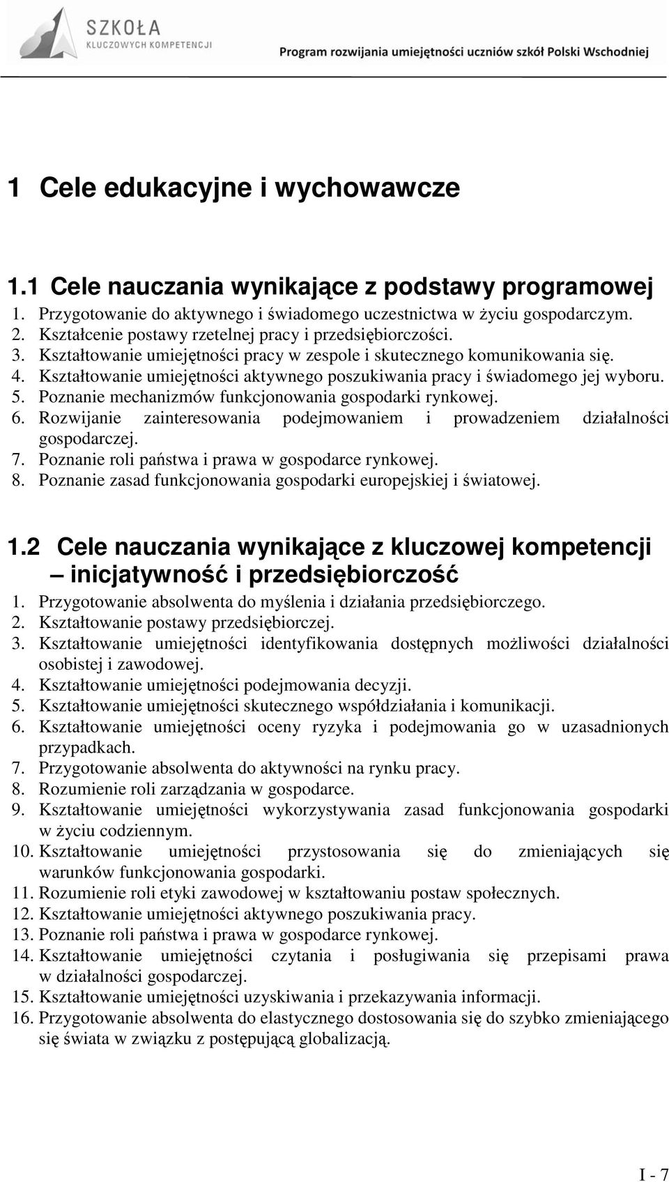 Kształtowanie umiejętności aktywnego poszukiwania pracy i świadomego jej wyboru. 5. Poznanie mechanizmów funkcjonowania gospodarki rynkowej. 6.