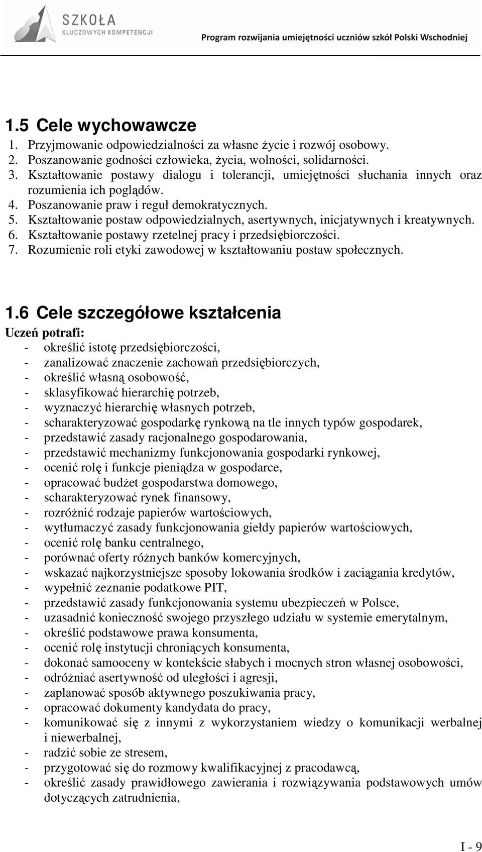 Kształtowanie postaw odpowiedzialnych, asertywnych, inicjatywnych i kreatywnych. 6. Kształtowanie postawy rzetelnej pracy i przedsiębiorczości. 7.