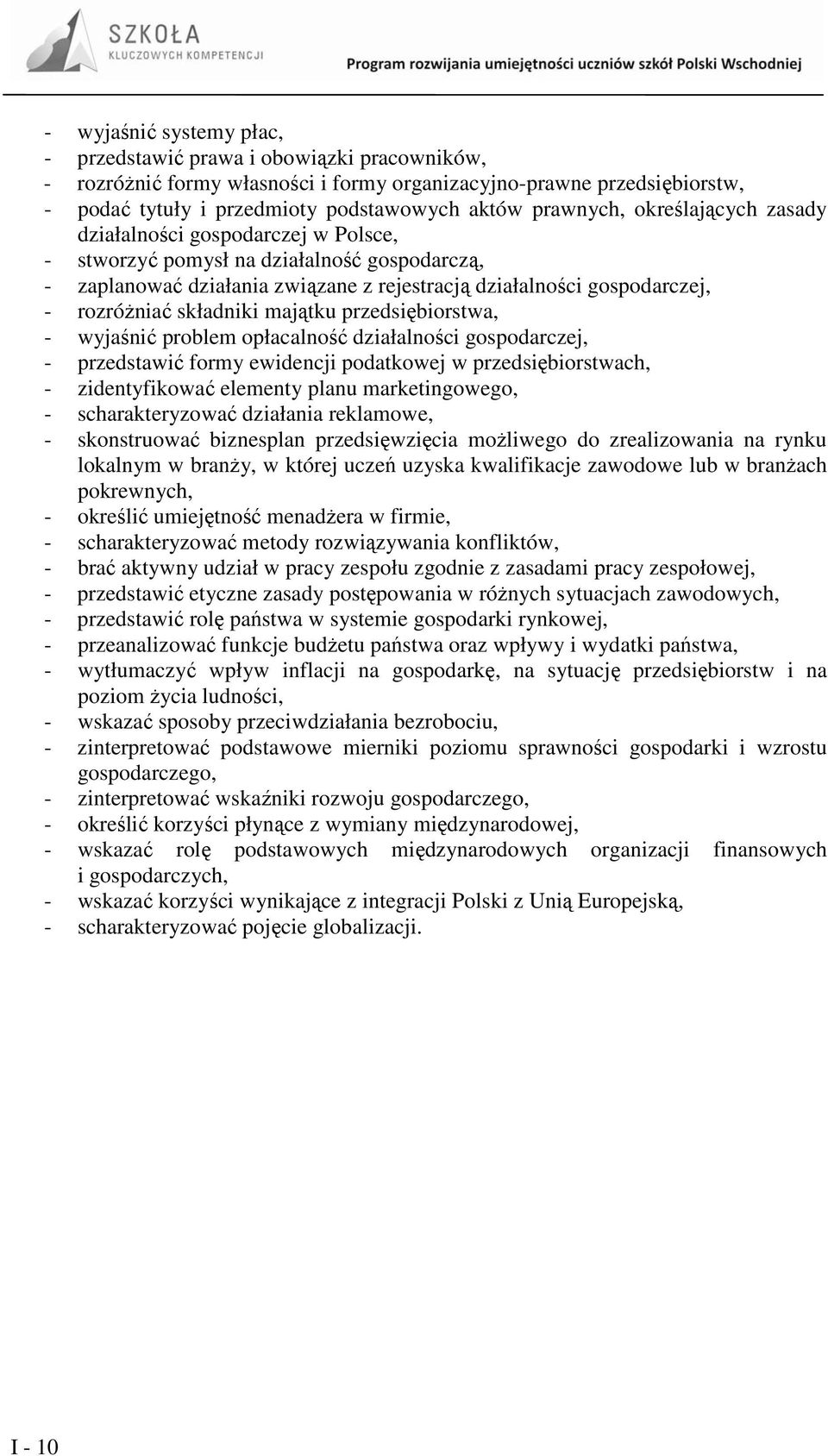 składniki majątku przedsiębiorstwa, - wyjaśnić problem opłacalność działalności gospodarczej, - przedstawić formy ewidencji podatkowej w przedsiębiorstwach, - zidentyfikować elementy planu