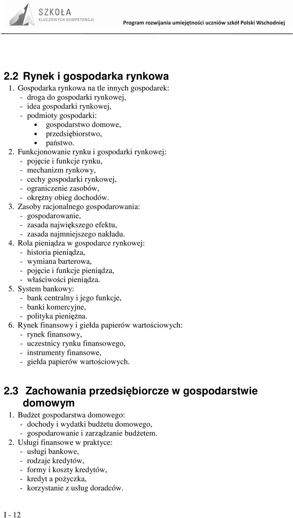 Funkcjonowanie rynku i gospodarki rynkowej: - pojęcie i funkcje rynku, - mechanizm rynkowy, - cechy gospodarki rynkowej, - ograniczenie zasobów, - okręŝny obieg dochodów. 3.