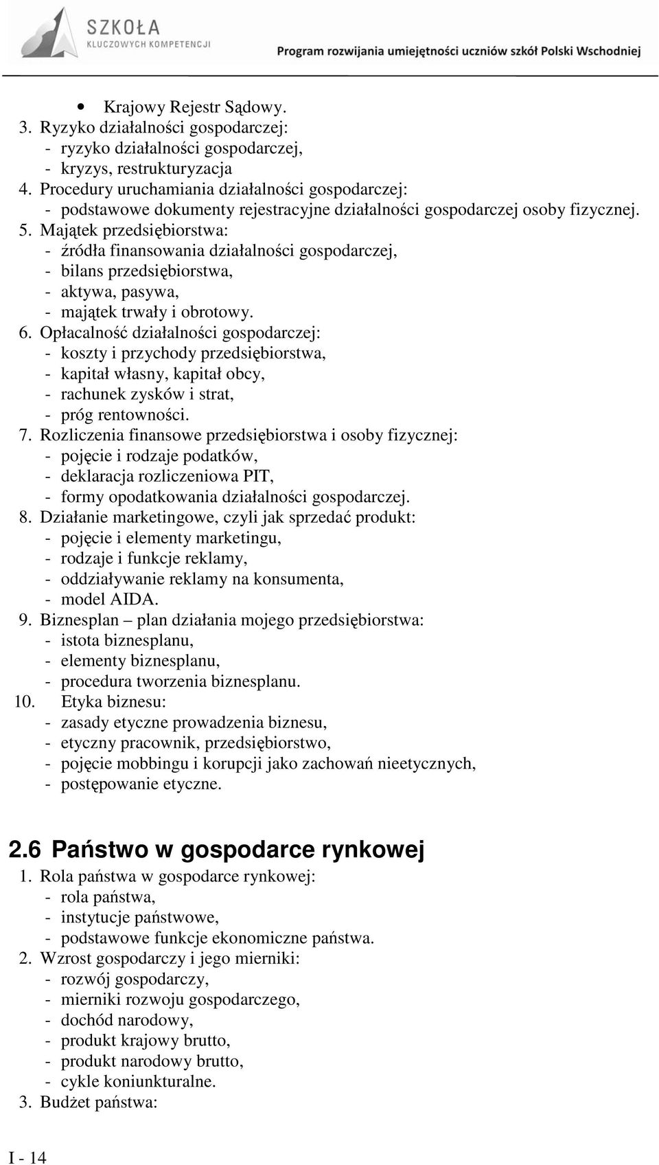 Majątek przedsiębiorstwa: - źródła finansowania działalności gospodarczej, - bilans przedsiębiorstwa, - aktywa, pasywa, - majątek trwały i obrotowy. 6.