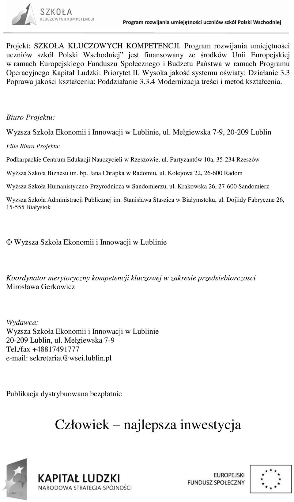 Operacyjnego Kapitał Ludzki: Priorytet II. Wysoka jakość systemu oświaty: Działanie 3.3 Poprawa jakości kształcenia: Poddziałanie 3.3.4 Modernizacja treści i metod kształcenia.