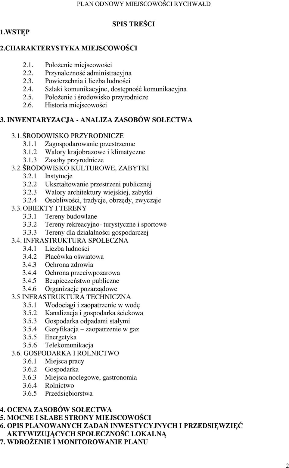 1.2 Walory krajobrazowe i klimatyczne 3.1.3 Zasoby przyrodnicze 3.2. ŚRODOWISKO KULTUROWE, ZABYTKI 3.2.1 Instytucje 3.2.2 Ukształtowanie przestrzeni publicznej 3.2.3 Walory architektury wiejskiej, zabytki 3.