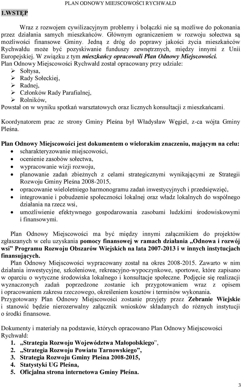 Jedną z dróg do poprawy jakości życia mieszkańców Rychwałdu może być pozyskiwanie funduszy zewnętrznych, między innymi z Unii Europejskiej.