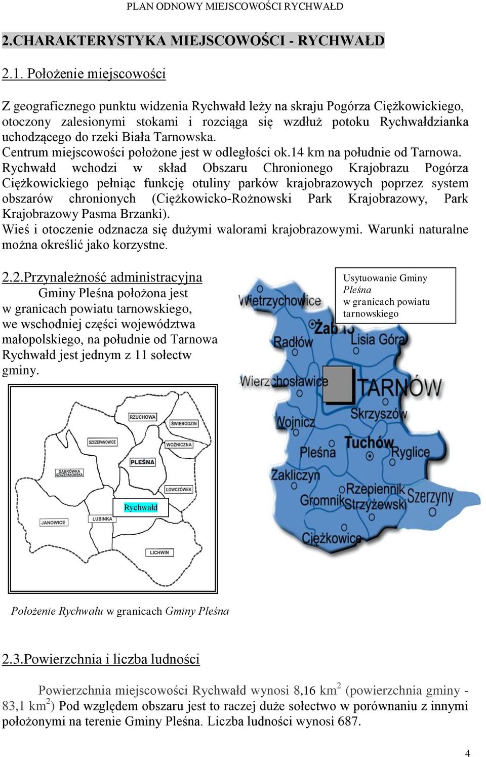 Biała Tarnowska. Centrum miejscowości położone jest w odległości ok.14 km na południe od Tarnowa.