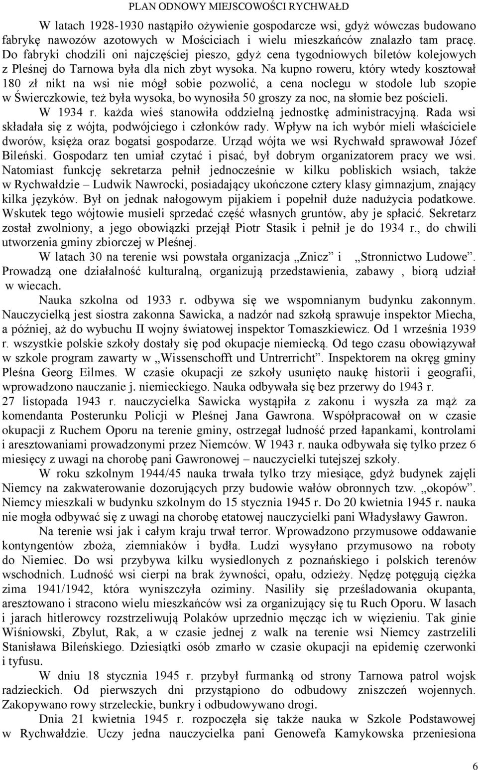 Na kupno roweru, który wtedy kosztował 180 zł nikt na wsi nie mógł sobie pozwolić, a cena noclegu w stodole lub szopie w Świerczkowie, też była wysoka, bo wynosiła 50 groszy za noc, na słomie bez