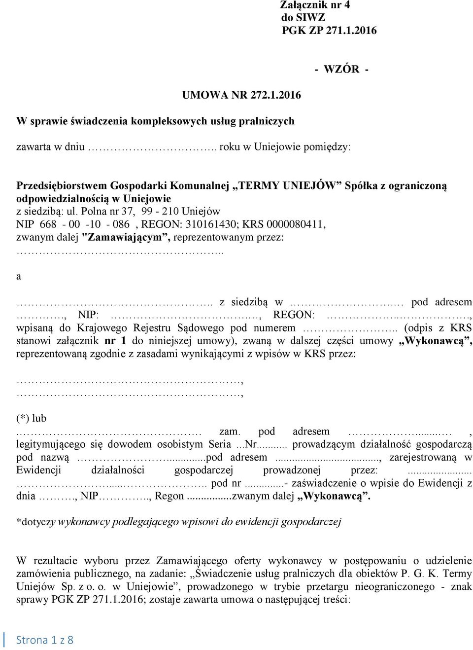 Polna nr 37, 99-210 Uniejów NIP 668-00 -10-086, REGON: 310161430; KRS 0000080411, zwanym dalej "Zamawiającym, reprezentowanym przez:.. a.. z siedzibą w. pod adresem., NIP:., REGON:..., wpisaną do Krajowego Rejestru Sądowego pod numerem.