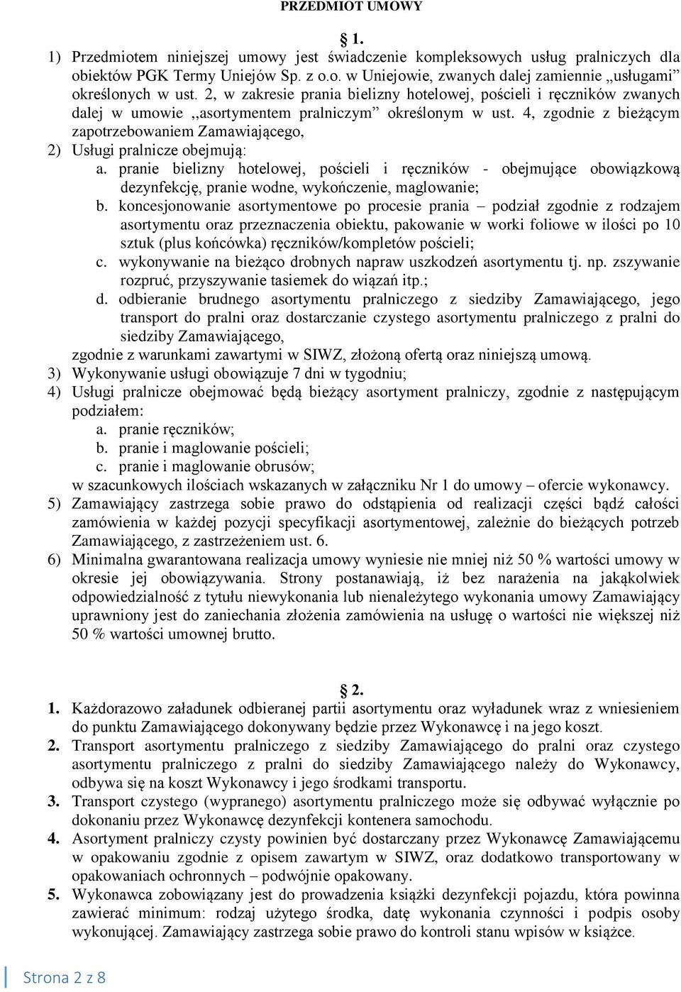 4, zgodnie z bieżącym zapotrzebowaniem Zamawiającego, 2) Usługi pralnicze obejmują: a.