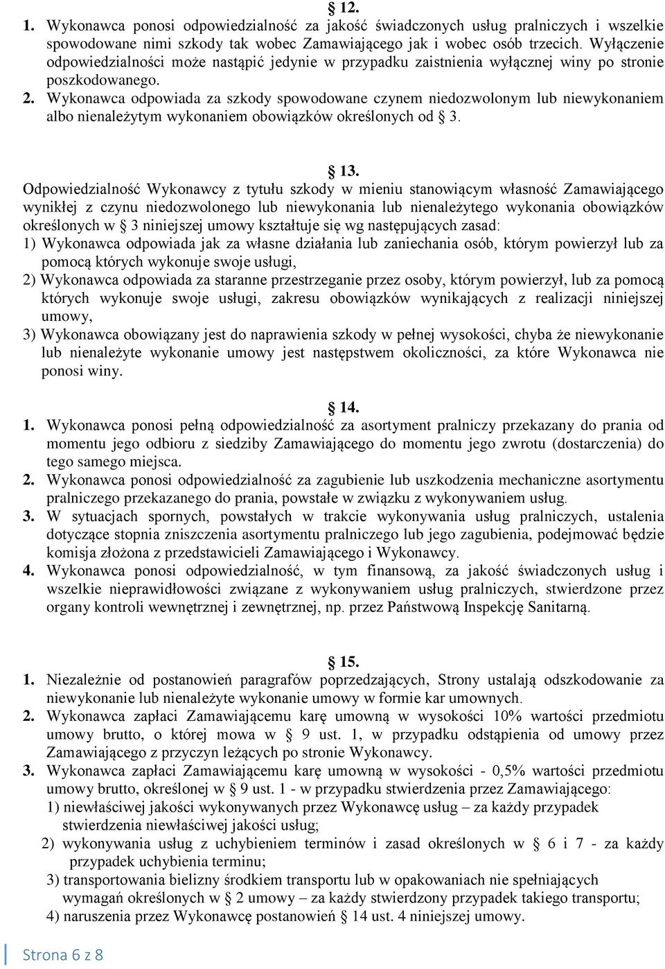 Wykonawca odpowiada za szkody spowodowane czynem niedozwolonym lub niewykonaniem albo nienależytym wykonaniem obowiązków określonych od 3. 13.