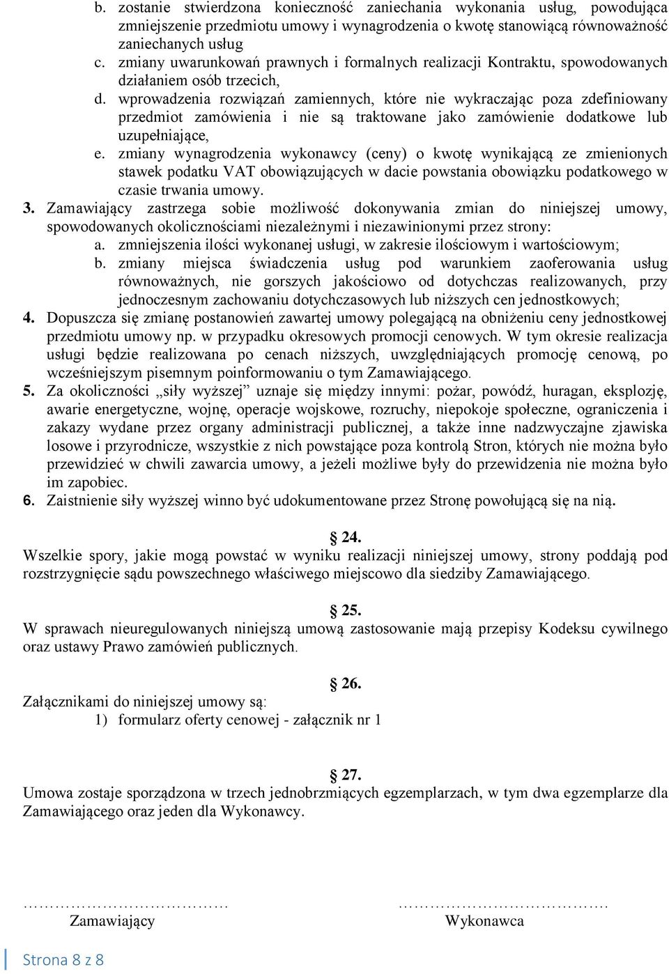 wprowadzenia rozwiązań zamiennych, które nie wykraczając poza zdefiniowany przedmiot zamówienia i nie są traktowane jako zamówienie dodatkowe lub uzupełniające, e.