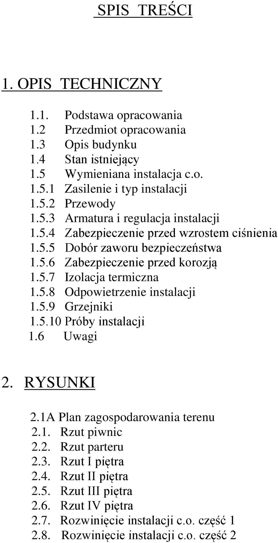 5.8 Odpowietrzenie instalacji 1.5.9 Grzejniki 1.5.10 Próby instalacji 1.6 Uwagi 2. RYSUNKI 2.1A Plan zagospodarowania terenu 2.1. Rzut piwnic 2.2. Rzut parteru 2.3.