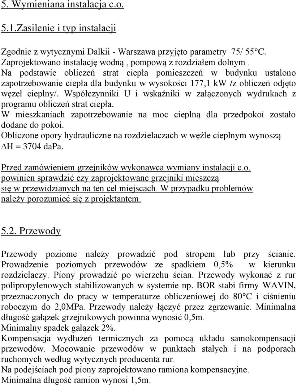 Współczynniki U i wskaźniki w załączonych wydrukach z programu obliczeń strat ciepła. W mieszkaniach zapotrzebowanie na moc cieplną dla przedpokoi zostało dodane do pokoi.