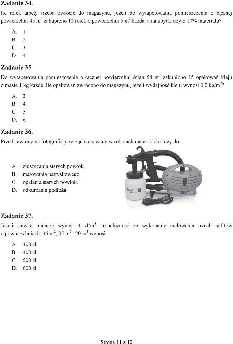 Ile opakowa zwrócono do magazynu, je eli wydajno kleju wynosi 0,2 kg/m 2?. 3. 4. 5. 6 Zadanie 36. Przedstawiony na fotografii przyrz d stosowany w robotach malarskich s u y do.