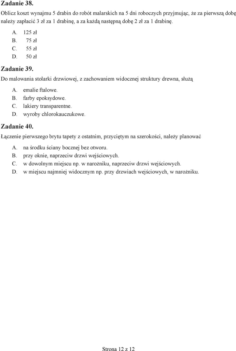75 z. 55 z. 50 z Zadanie 39. o malowania stolarki drzwiowej, z zachowaniem widocznej struktury drewna, s u. emalie ftalowe.. farby epoksydowe.. lakiery transparentne.