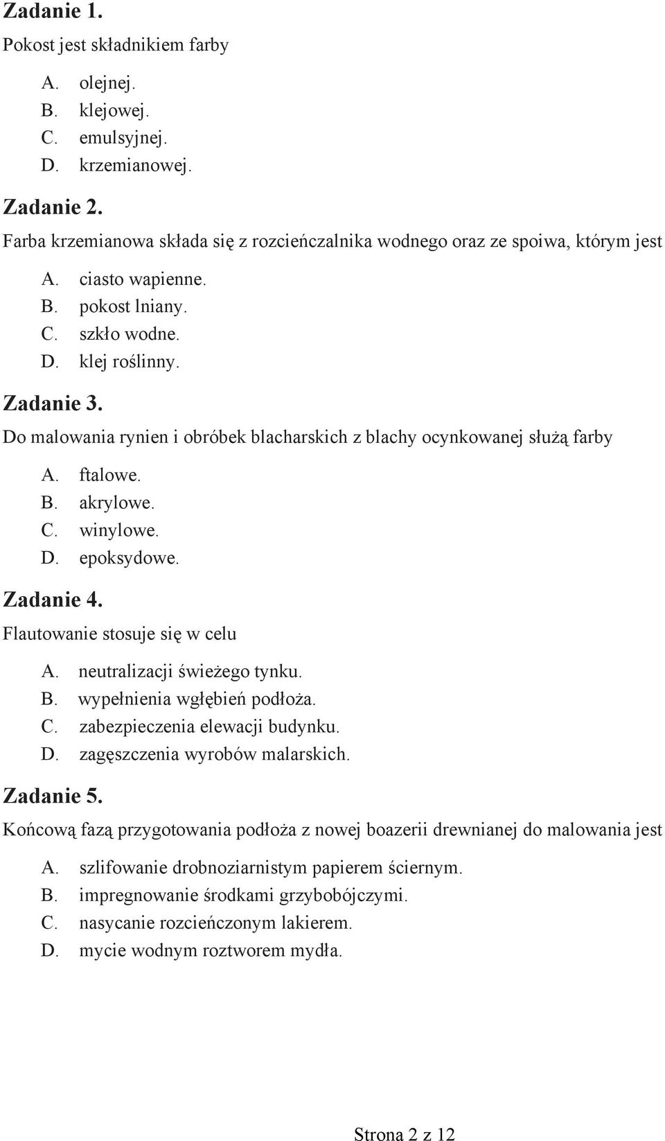Flautowanie stosuje się w celu. neutralizacji świeżego tynku.. wypełnienia wgłębień podłoża.. zabezpieczenia elewacji budynku.. zagęszczenia wyrobów malarskich. Zadanie 5.