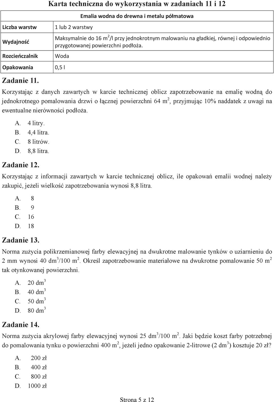 Korzystaj c z danych zawartych w karcie technicznej oblicz zapotrzebowanie na emali wodn do jednokrotnego pomalowania drzwi o cznej powierzchni 64 m 2, przyjmuj c 10% naddatek z uwagi na ewentualne
