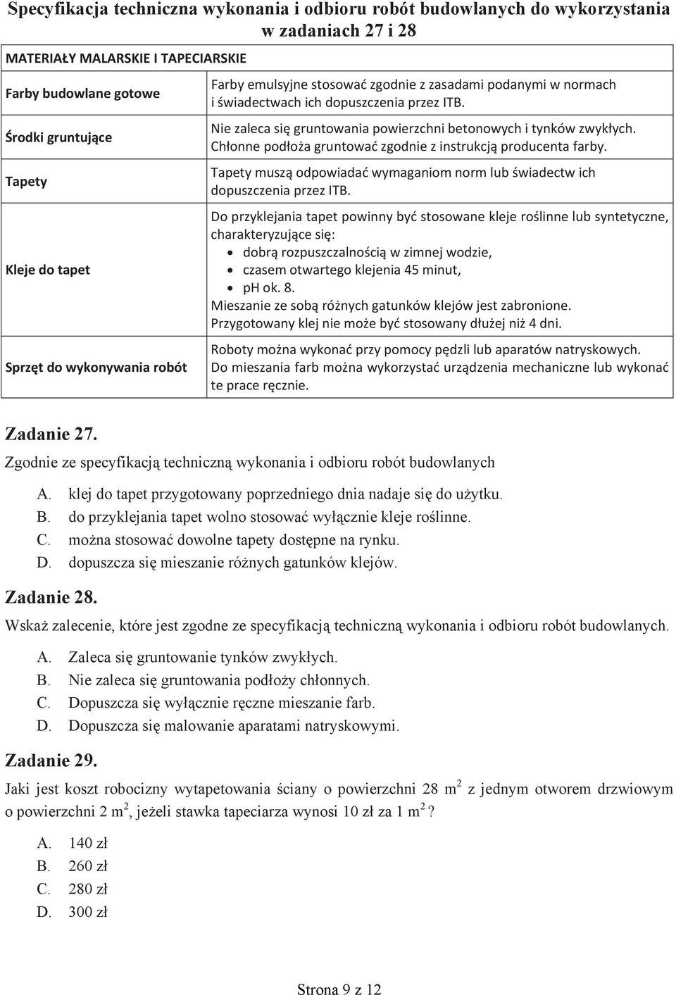 . do przyklejania tapet wolno stosowa wy cznie kleje ro linne.. mo na stosowa dowolne tapety dost pne na rynku.. dopuszcza si mieszanie ró nych gatunków klejów. Zadanie 28.