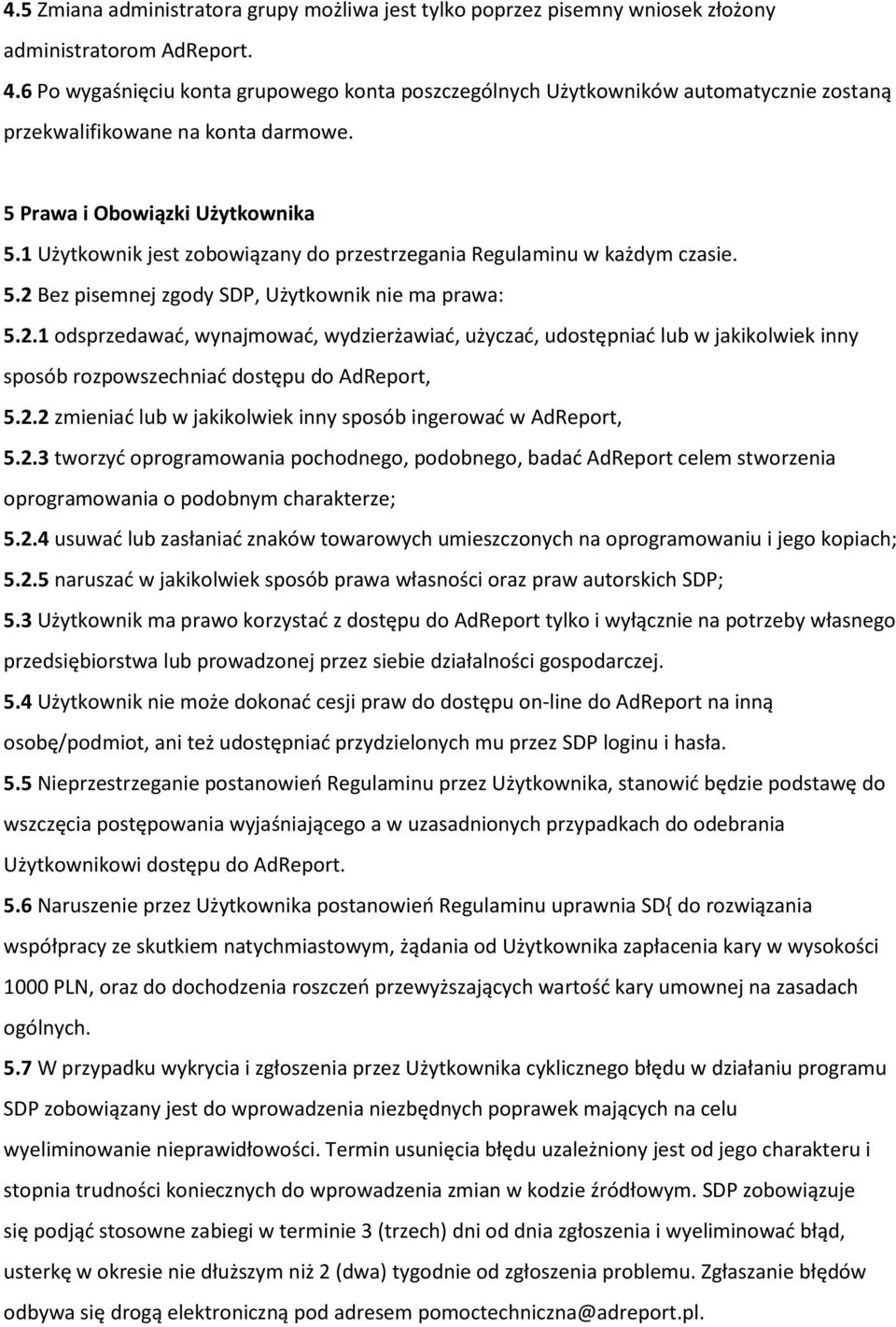 1 Użytkownik jest zobowiązany do przestrzegania Regulaminu w każdym czasie. 5.2 