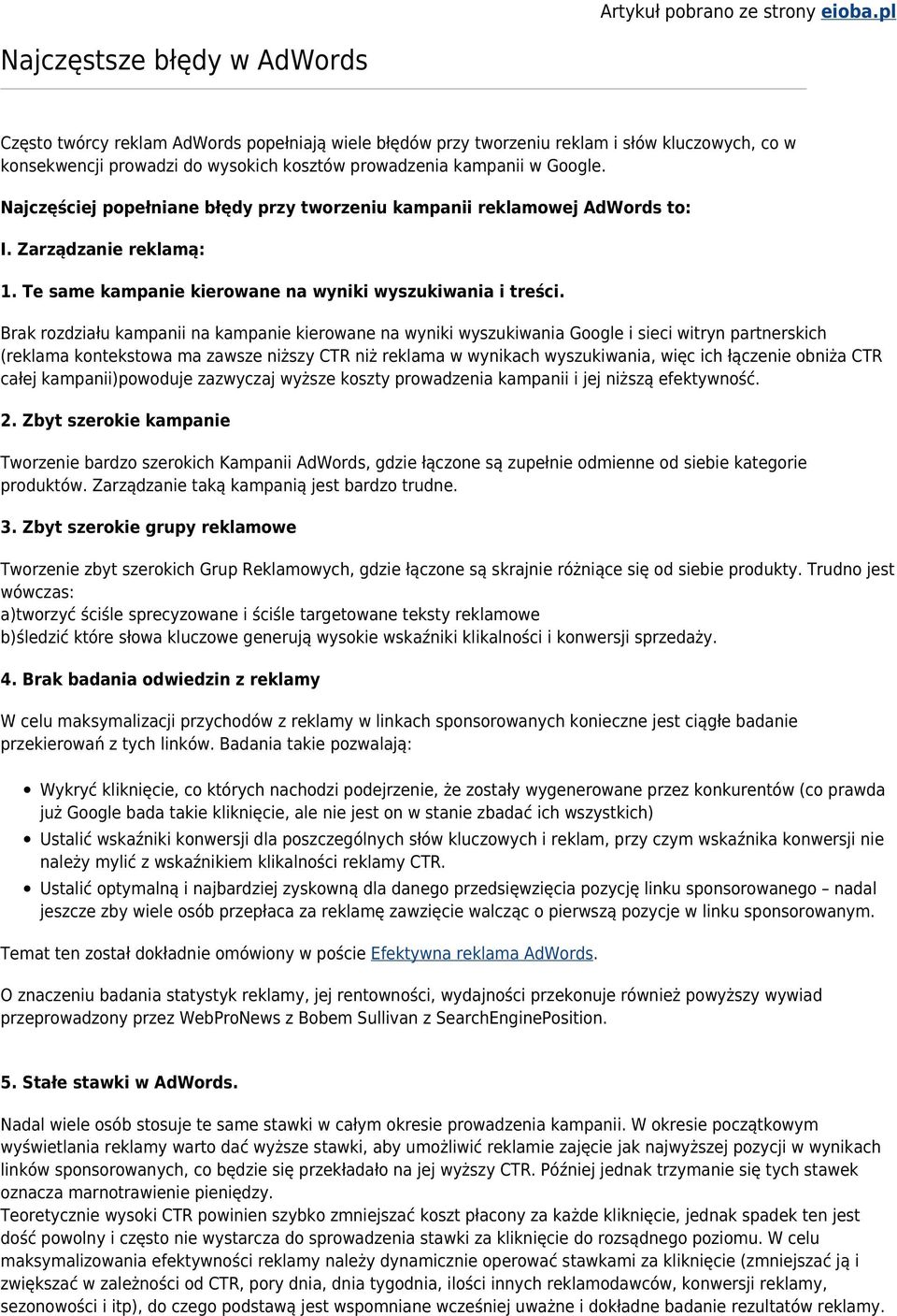 Google. Najczęściej popełniane błędy przy tworzeniu kampanii reklamowej AdWords to: I. Zarządzanie reklamą: 1. Te same kampanie kierowane na wyniki wyszukiwania i treści.