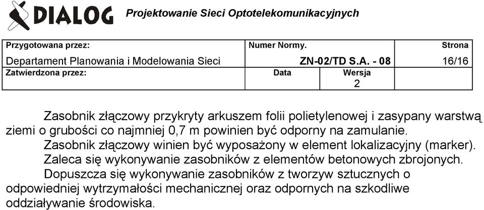 powinien być odporny na zamulanie. Zasobnik złączowy winien być wyposażony w element lokalizacyjny (marker).