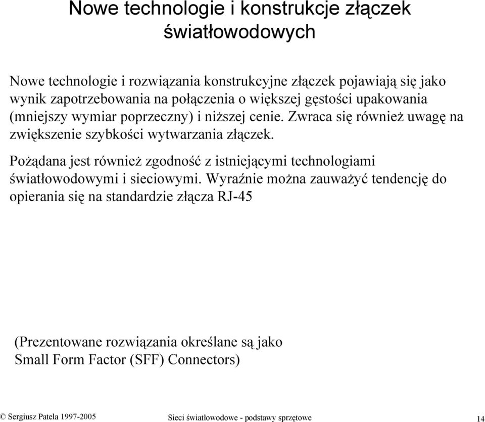 Pożądana jest również zgodność z istniejącymi technologiami światłowodowymi i sieciowymi.