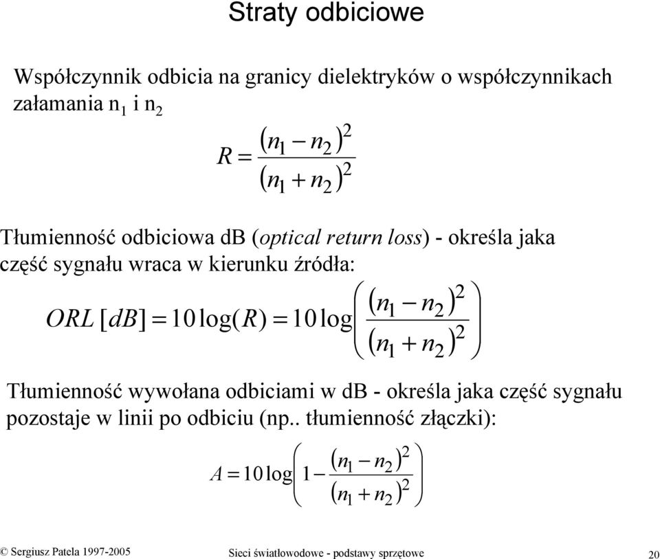 10log( R) 10log 2 2 n1 + n2 Tłumienność wywołana odbiciami w db - określa jaka część sygnału pozostaje w linii po odbiciu (np.