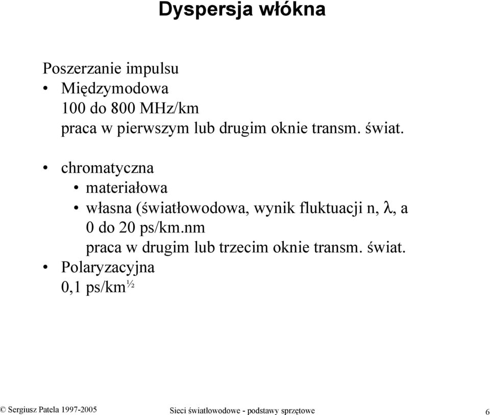 chromatyczna materiałowa własna (światłowodowa, wynik fluktuacji n, λ, a 0 do 20 ps/km.