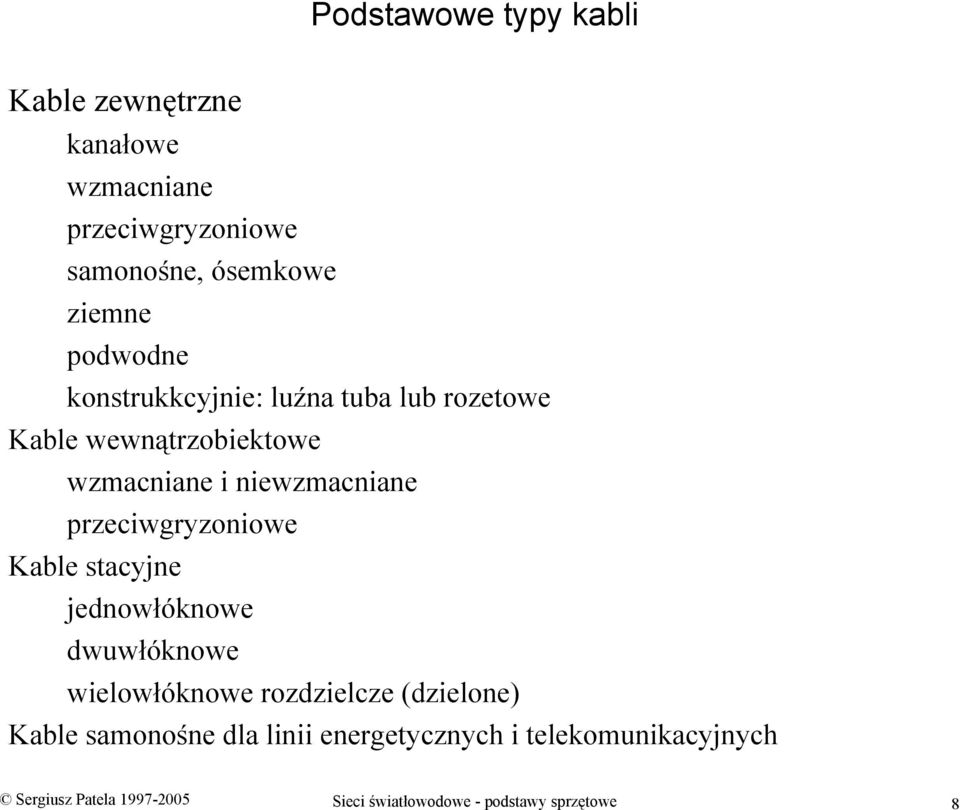 przeciwgryzoniowe Kable stacyjne jednowłóknowe dwuwłóknowe wielowłóknowe rozdzielcze (dzielone) Kable