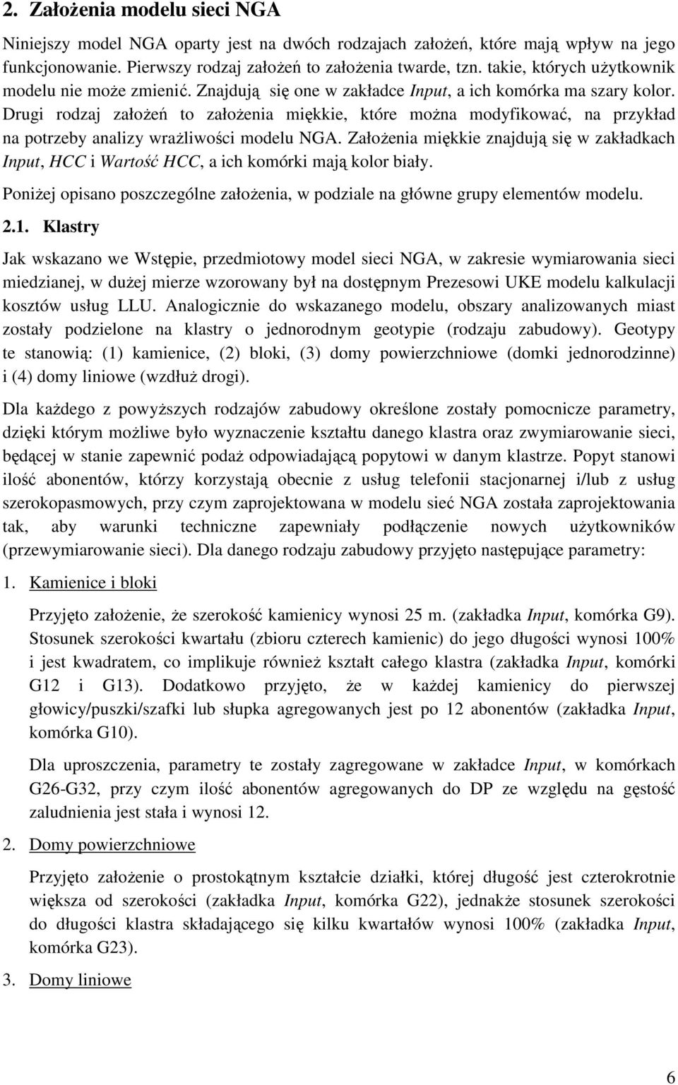 Drugi rodzaj załoŝeń to załoŝenia miękkie, które moŝna modyfikować, na przykład na potrzeby analizy wraŝliwości modelu NGA.