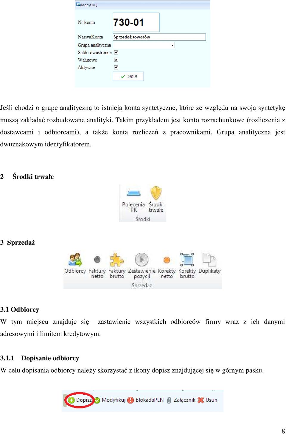 Grupa analityczna jest dwuznakowym identyfikatorem. 2 Środki trwałe 3 Sprzedaż 3.