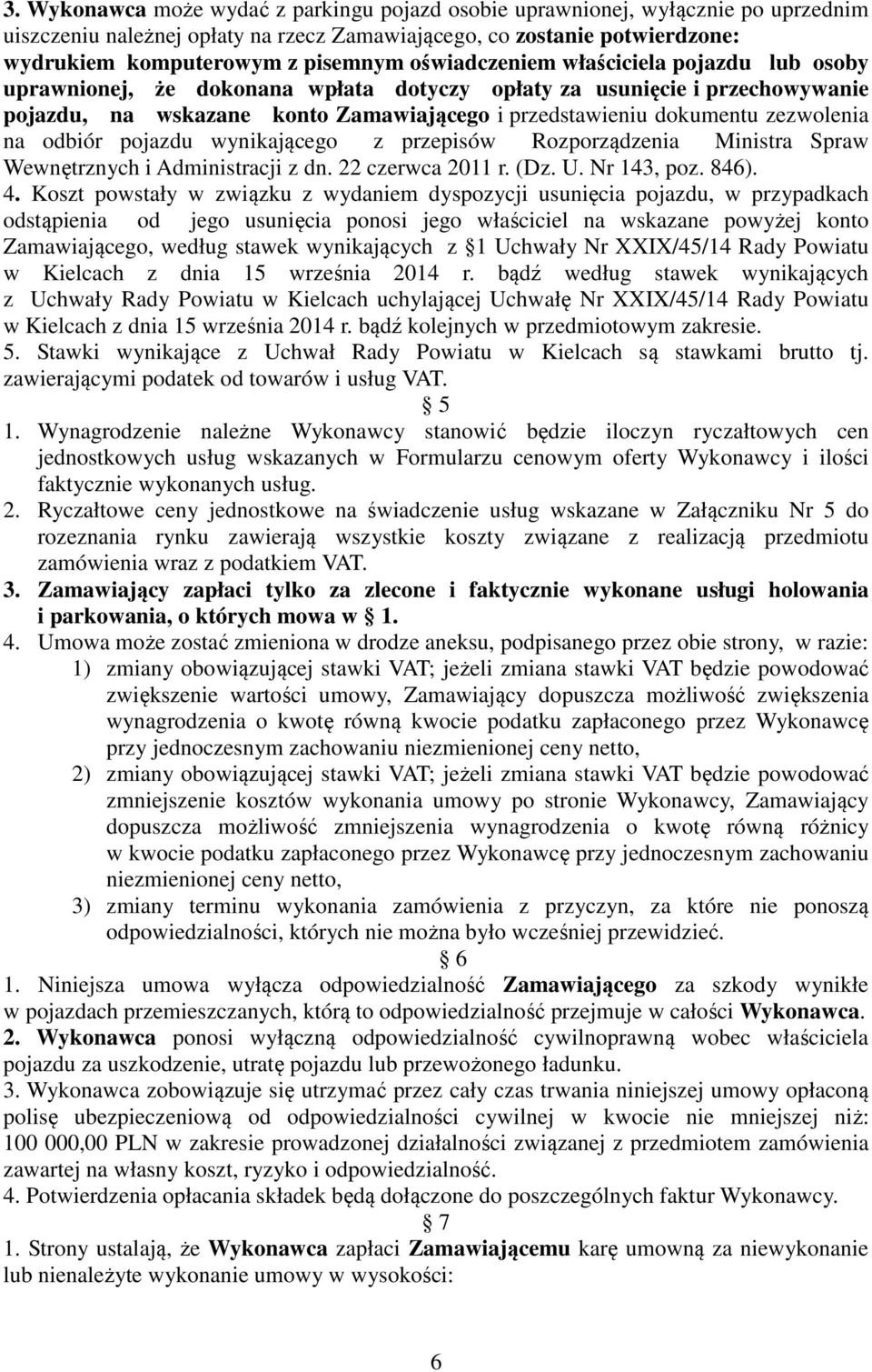 na odbiór pojazdu wynikającego z przepisów Rozporządzenia Ministra Spraw Wewnętrznych i Administracji z dn. 22 czerwca 2011 r. (Dz. U. Nr 143, poz. 846). 4.