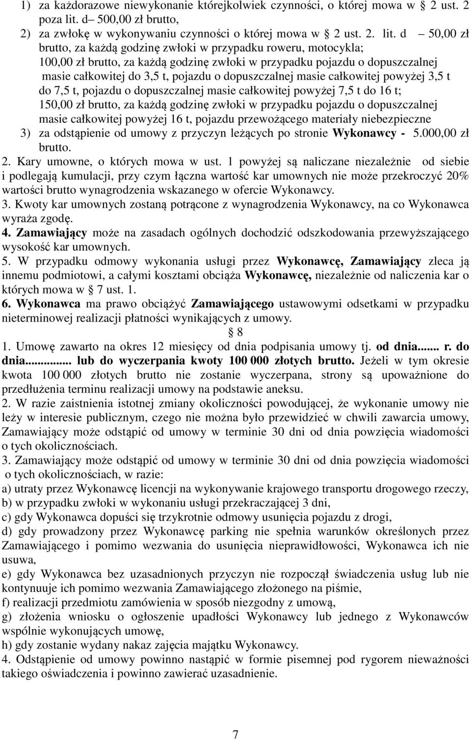 d 50,00 zł brutto, za każdą godzinę zwłoki w przypadku roweru, motocykla; 100,00 zł brutto, za każdą godzinę zwłoki w przypadku pojazdu o dopuszczalnej masie całkowitej do 3,5 t, pojazdu o