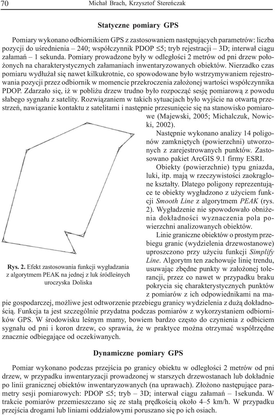 Nierzadko czas poiaru wyd³u a³ siê nawet kilkukrotnie, co spowodowane by³o wstrzyywanie rejestrowania pozycji przez odbiornik w oencie przekroczenia za³o onej wartoœci wspó³czynnika PDOP.