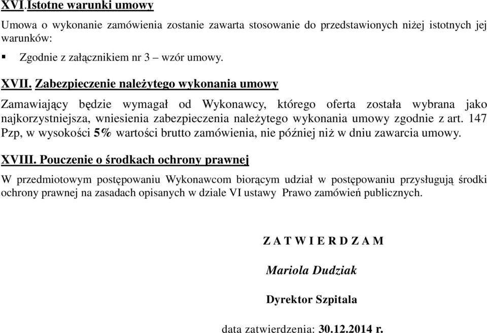 zgodnie z art. 147 Pzp, w wysokości 5% wartości brutto zamówienia, nie później niŝ w dniu zawarcia umowy. XVIII.