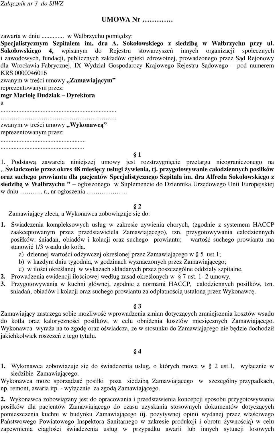 Wrocławia-Fabrycznej, IX Wydział Gospodarczy Krajowego Rejestru Sądowego pod numerem KRS 0000046016 zwanym w treści umowy Zamawiającym reprezentowanym przez: mgr Mariolę Dudziak Dyrektora a.