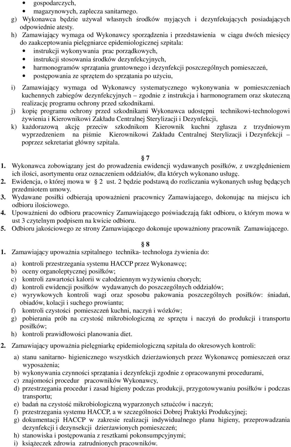 stosowania środków dezynfekcyjnych, harmonogramów sprzątania gruntownego i dezynfekcji poszczególnych pomieszczeń, postępowania ze sprzętem do sprzątania po uŝyciu, i) Zamawiający wymaga od Wykonawcy